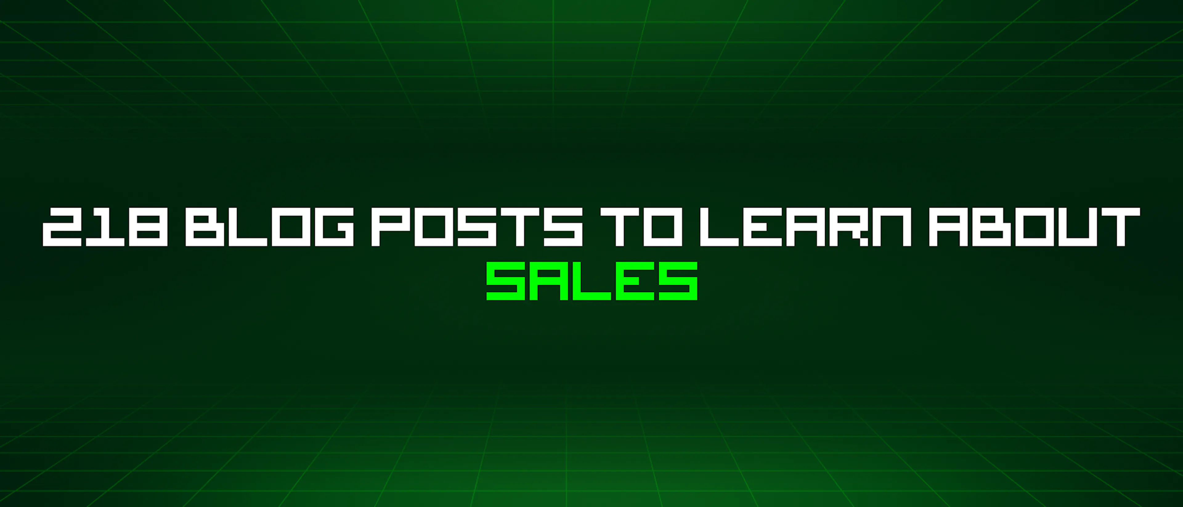 featured image - 218 Blog Posts To Learn About Sales