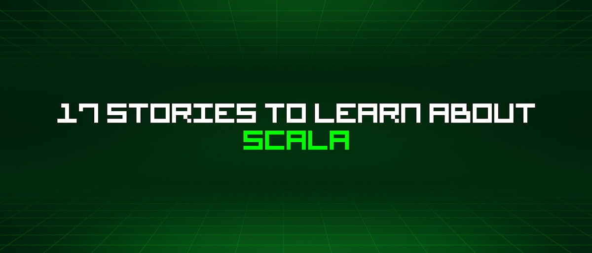 featured image - 17 Stories To Learn About Scala