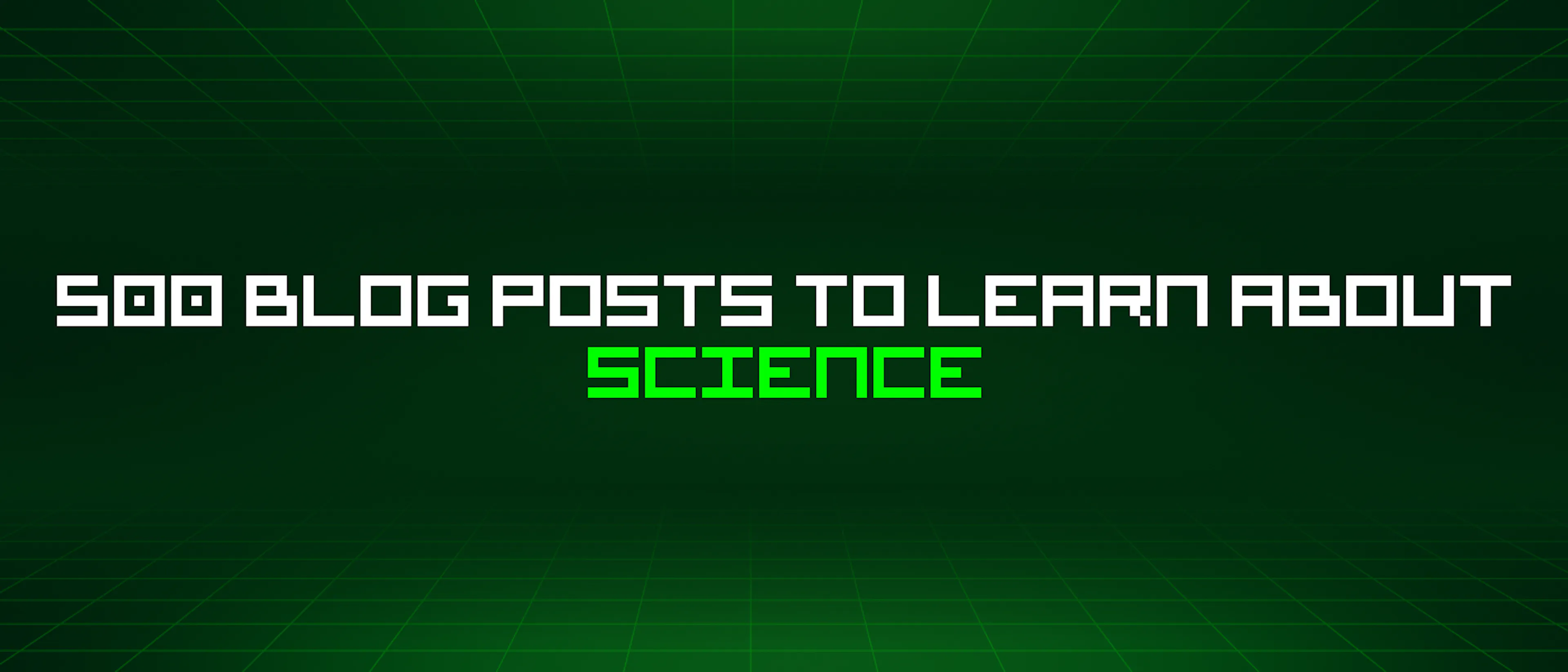 featured image - 500 Blog Posts To Learn About Science