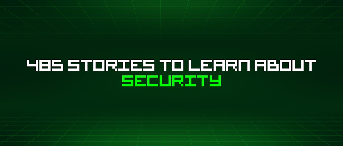 featured image - 485 Stories To Learn About Security