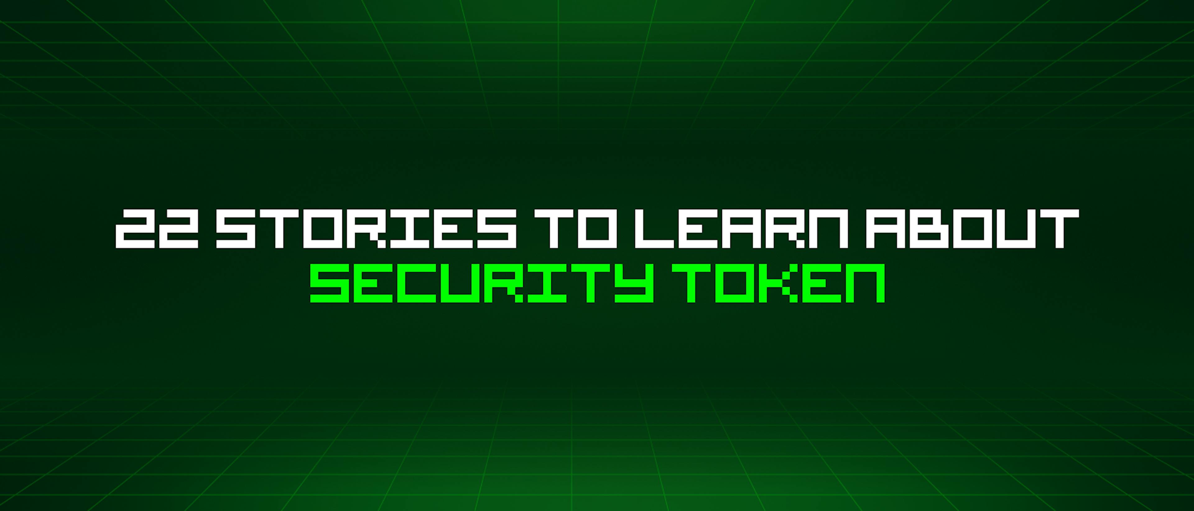 featured image - 22 Stories To Learn About Security Token