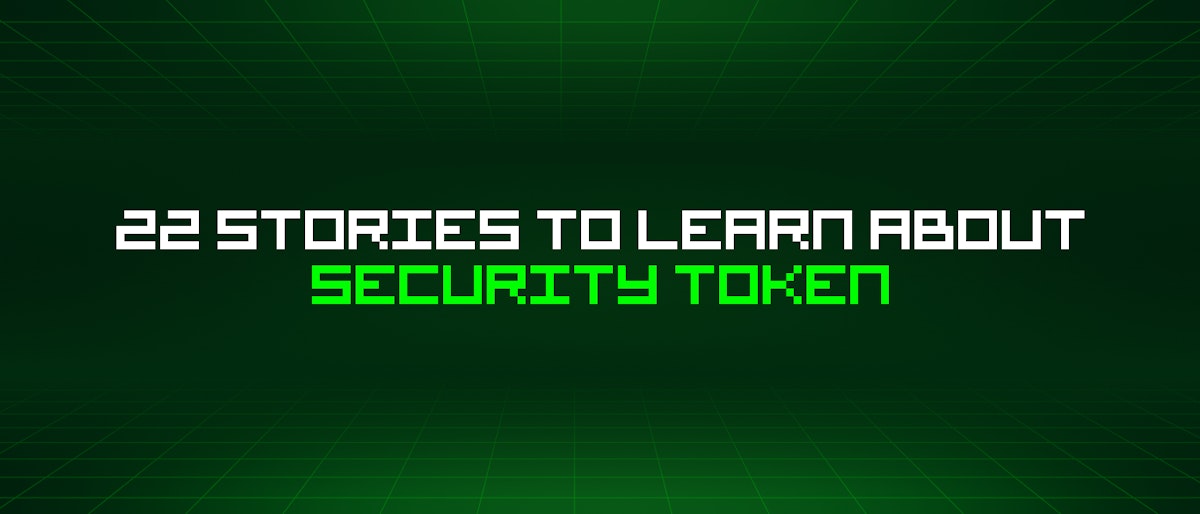 featured image - 22 Stories To Learn About Security Token