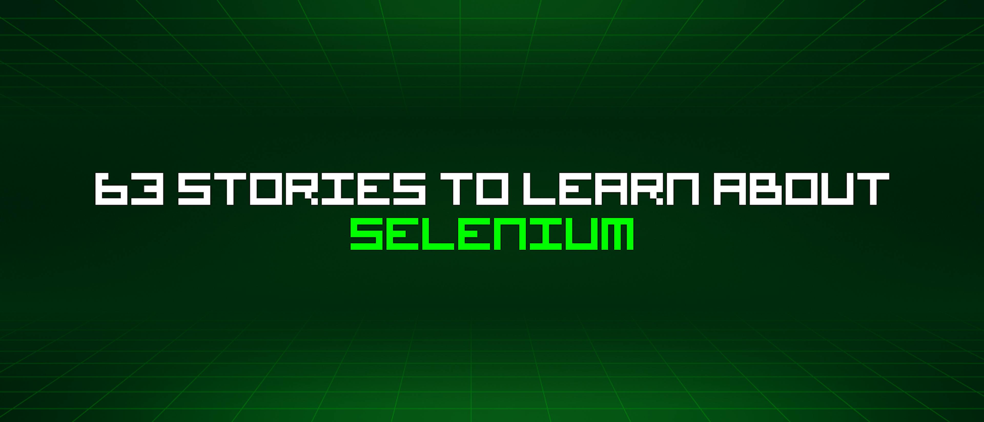 featured image - 63 Stories To Learn About Selenium