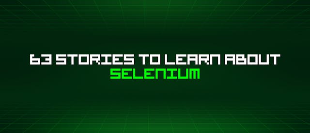 /63-stories-to-learn-about-selenium feature image