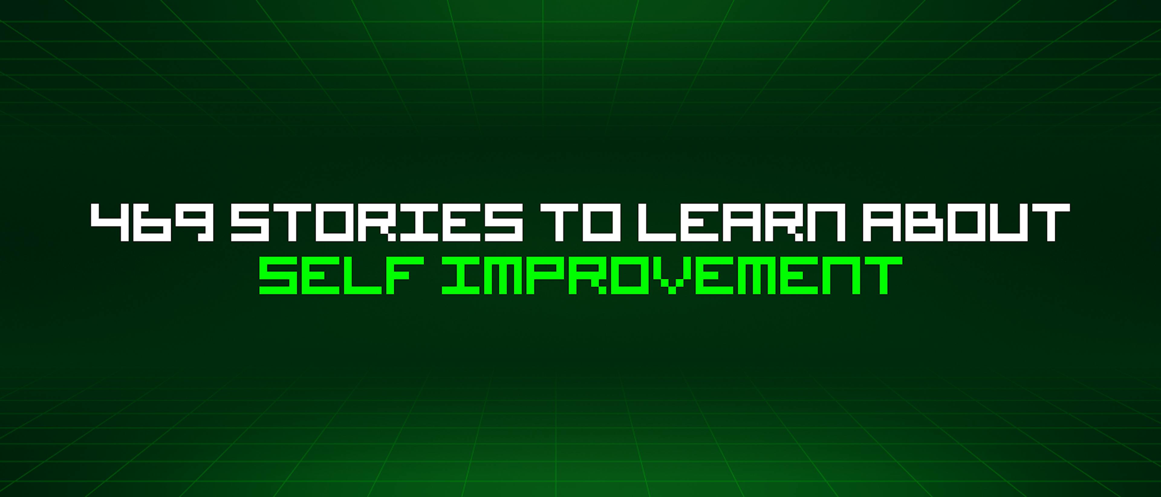 featured image - 469 Stories To Learn About Self Improvement