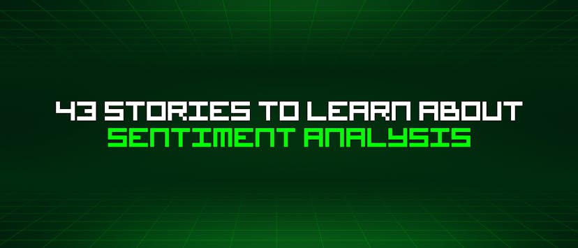 /43-stories-to-learn-about-sentiment-analysis feature image