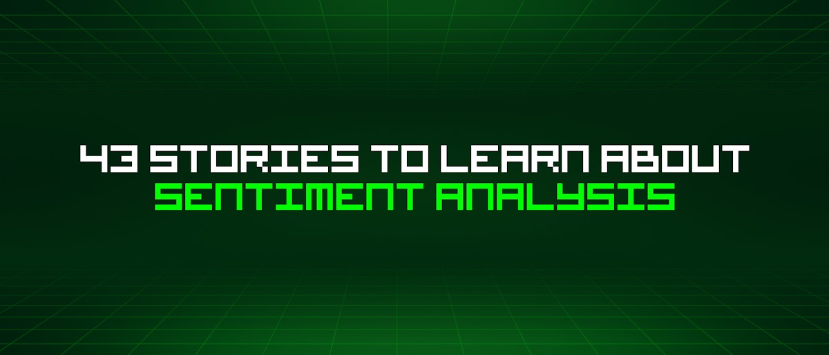 featured image - 43 Stories To Learn About Sentiment Analysis