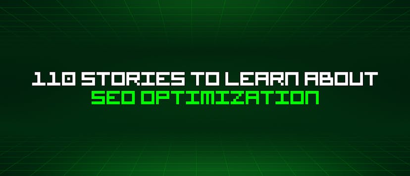 /110-stories-to-learn-about-seo-optimization feature image