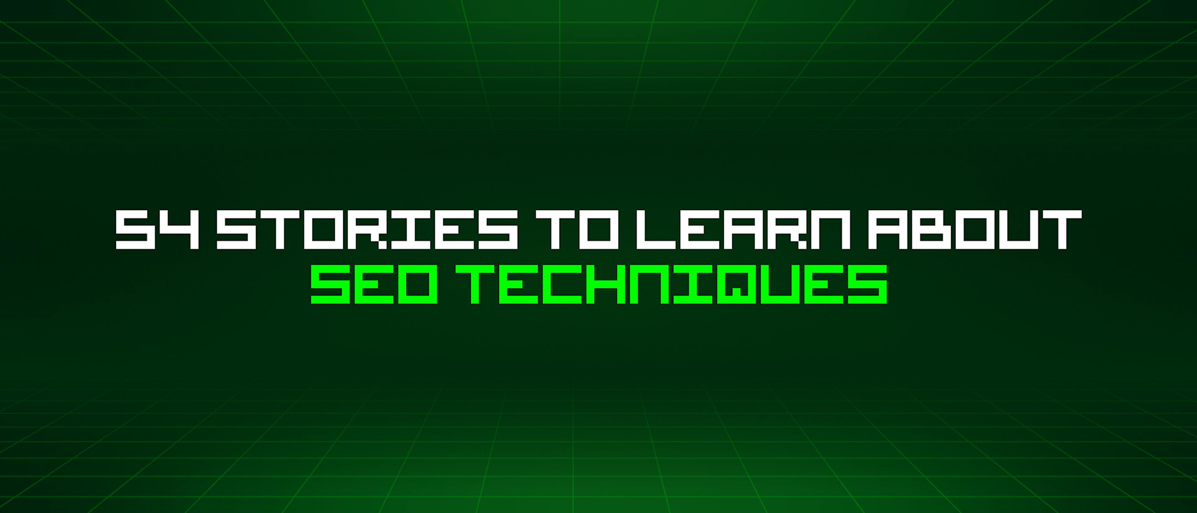 featured image - 54 Stories To Learn About Seo Techniques