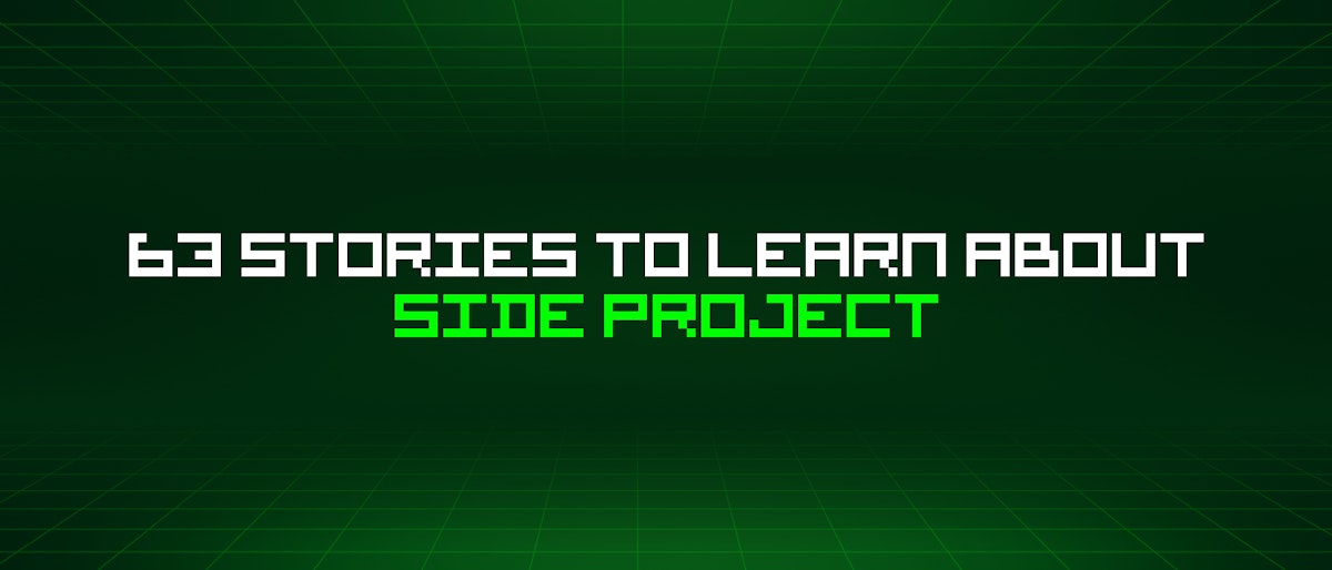 featured image - 63 Stories To Learn About Side Project