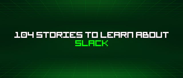 /104-stories-to-learn-about-slack feature image