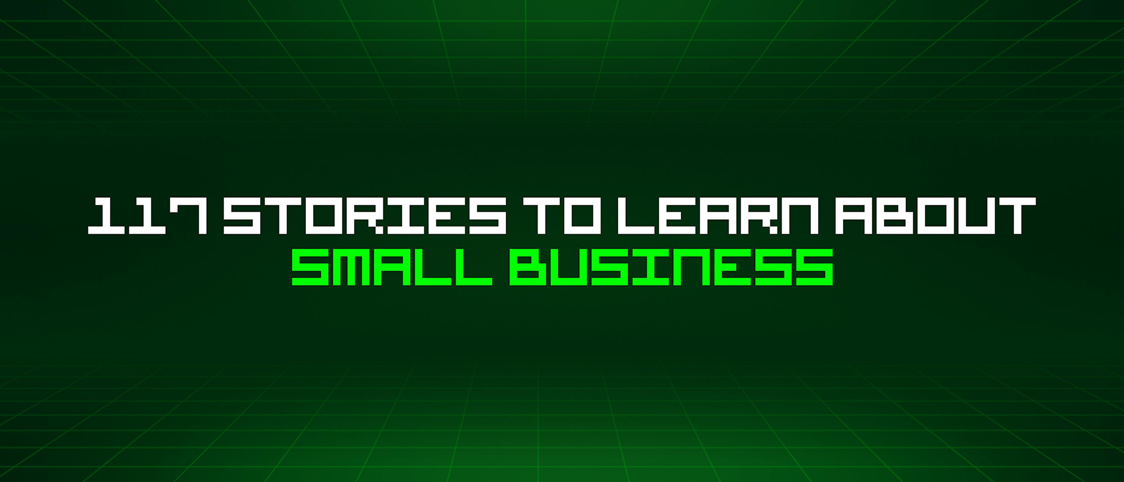 featured image - 117 Stories To Learn About Small Business