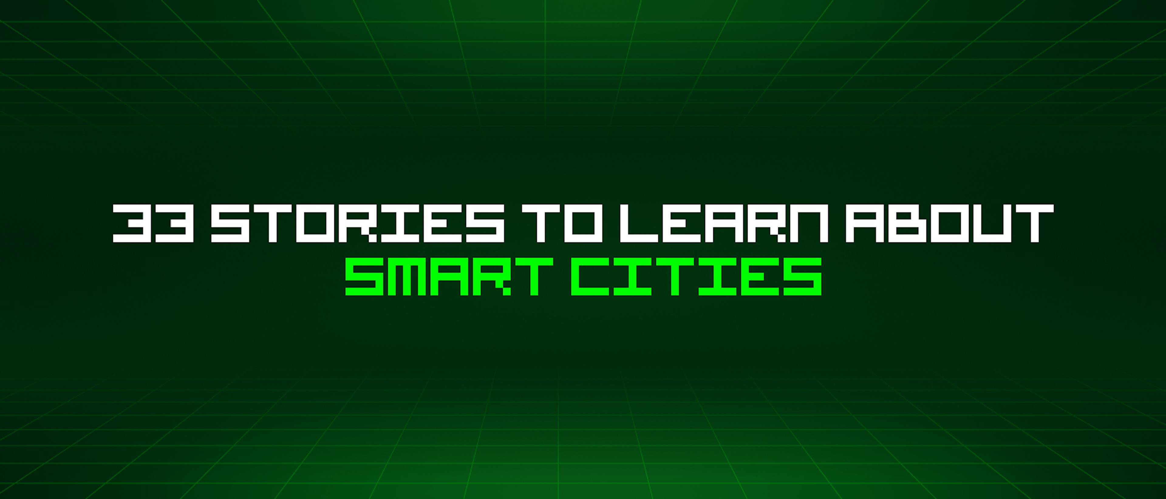 featured image - 33 Stories To Learn About Smart Cities