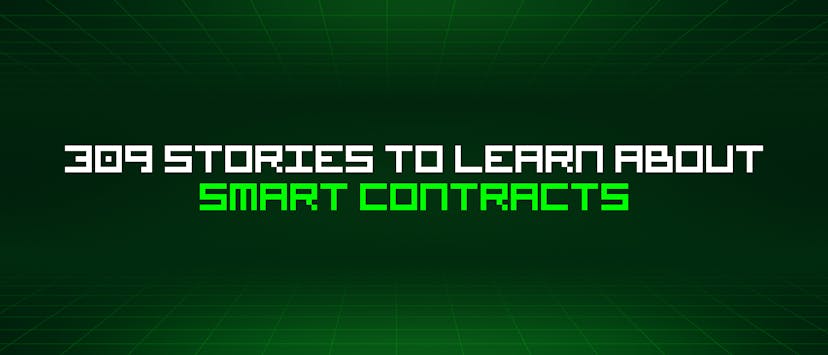 /309-stories-to-learn-about-smart-contracts feature image