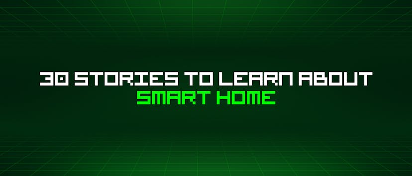 /30-stories-to-learn-about-smart-home feature image