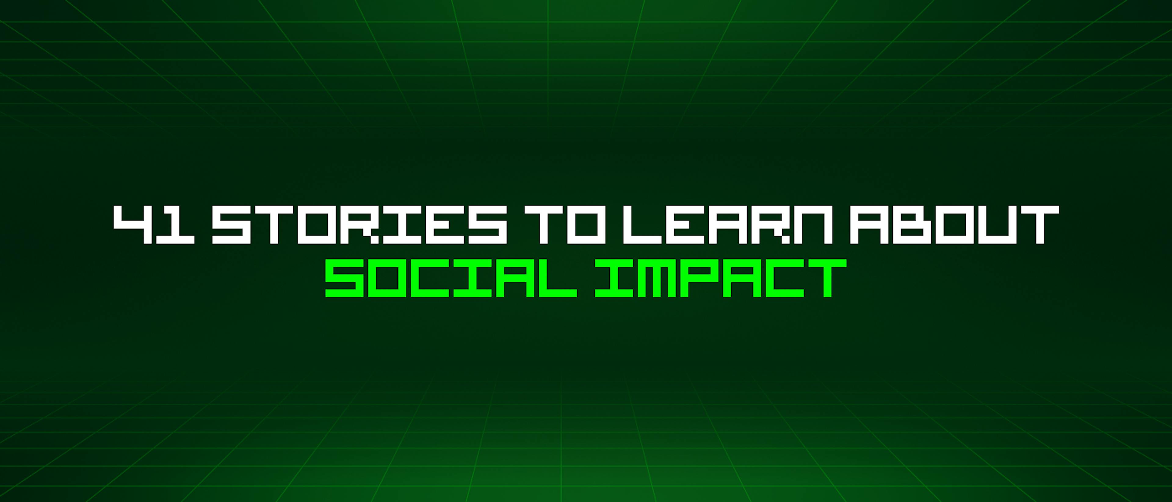 featured image - 41 Stories To Learn About Social Impact