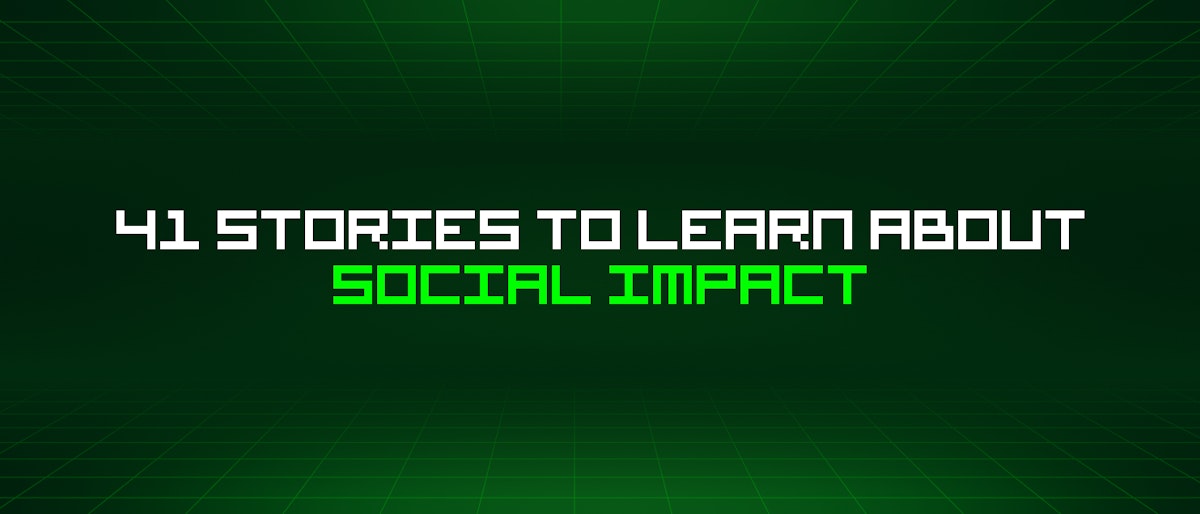 featured image - 41 Stories To Learn About Social Impact