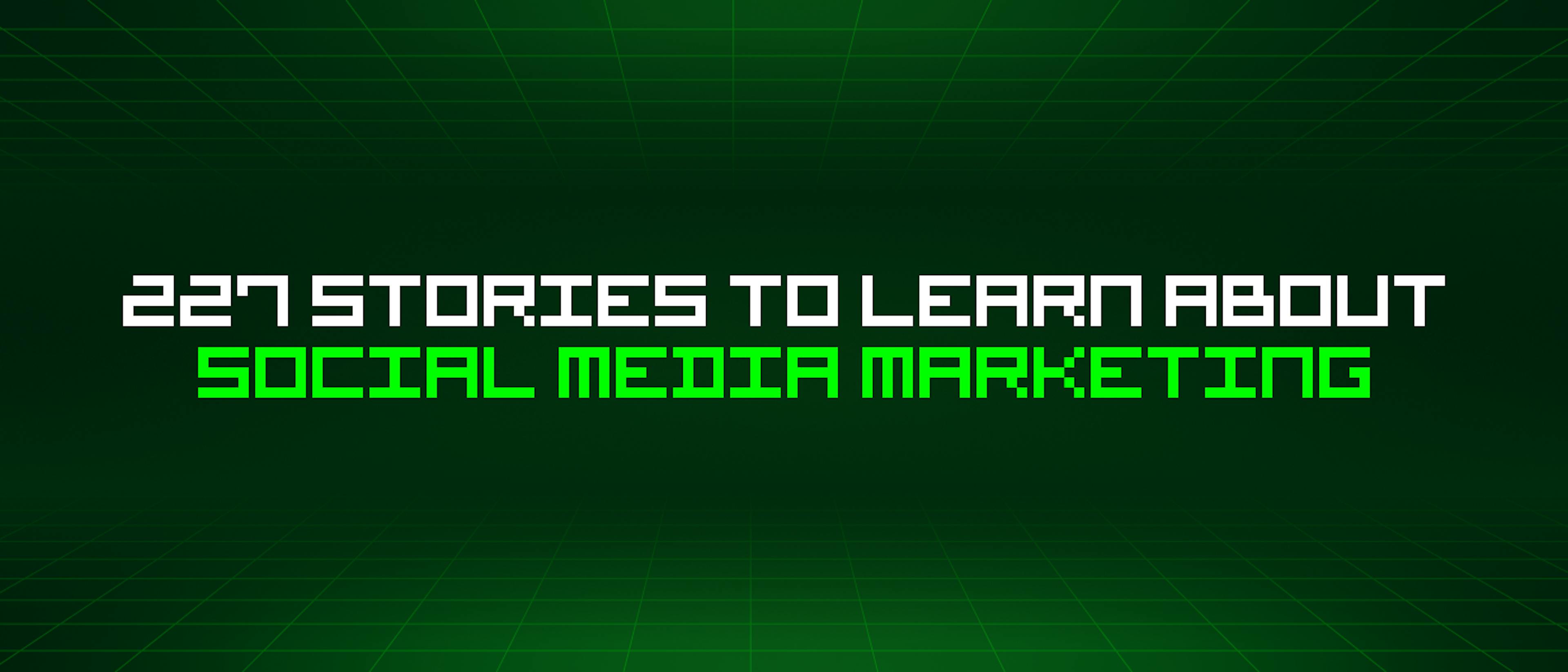 featured image - 227 Stories To Learn About Social Media Marketing