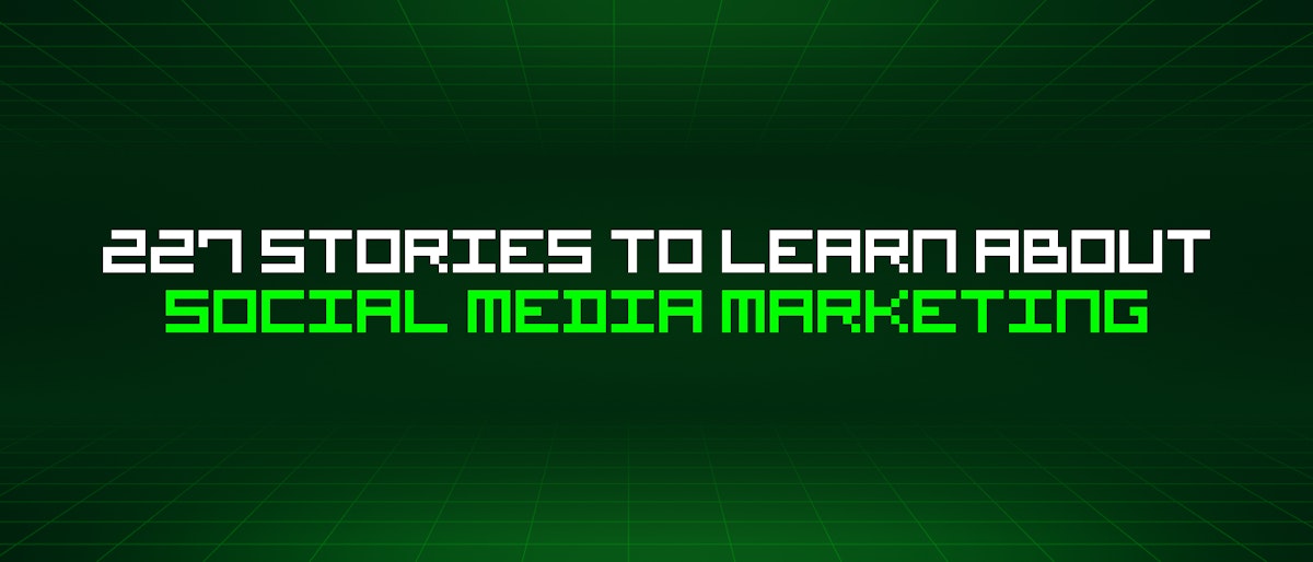 featured image - 227 Stories To Learn About Social Media Marketing