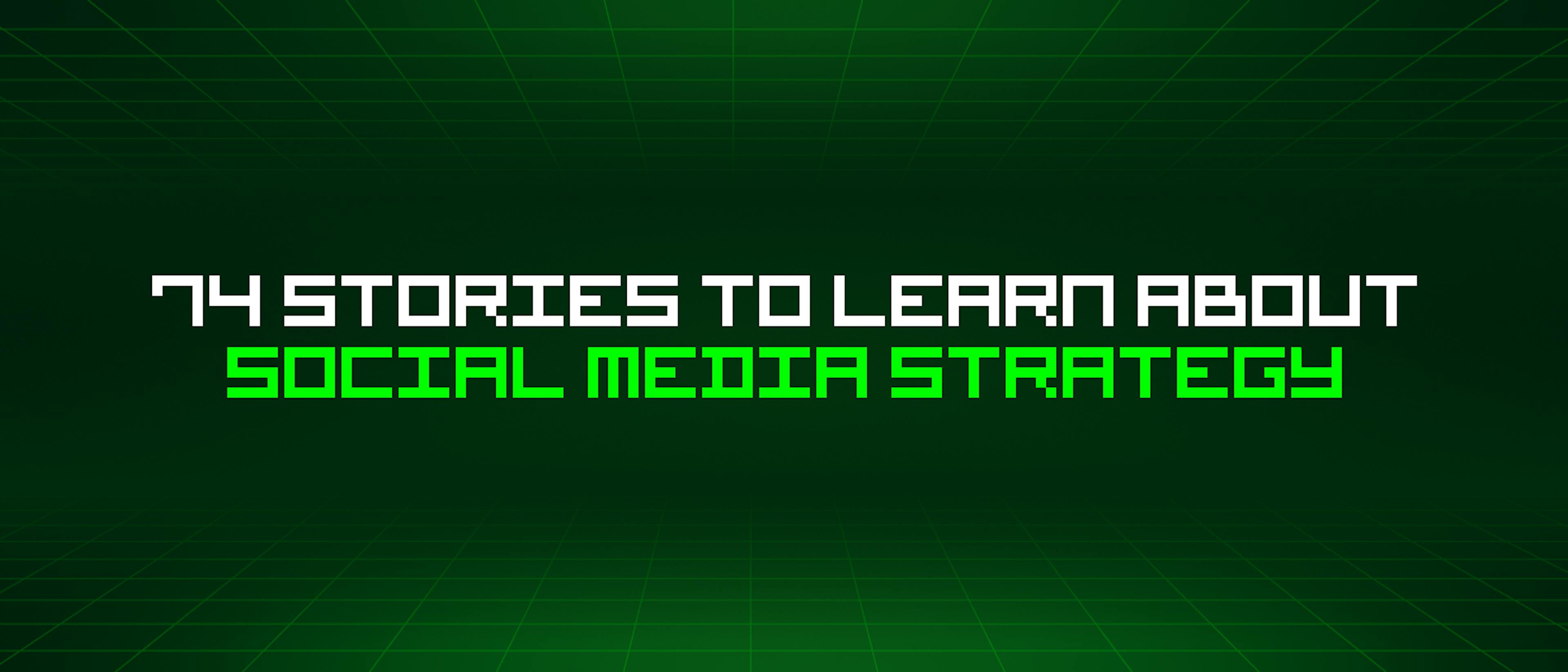 featured image - 74 Stories To Learn About Social Media Strategy