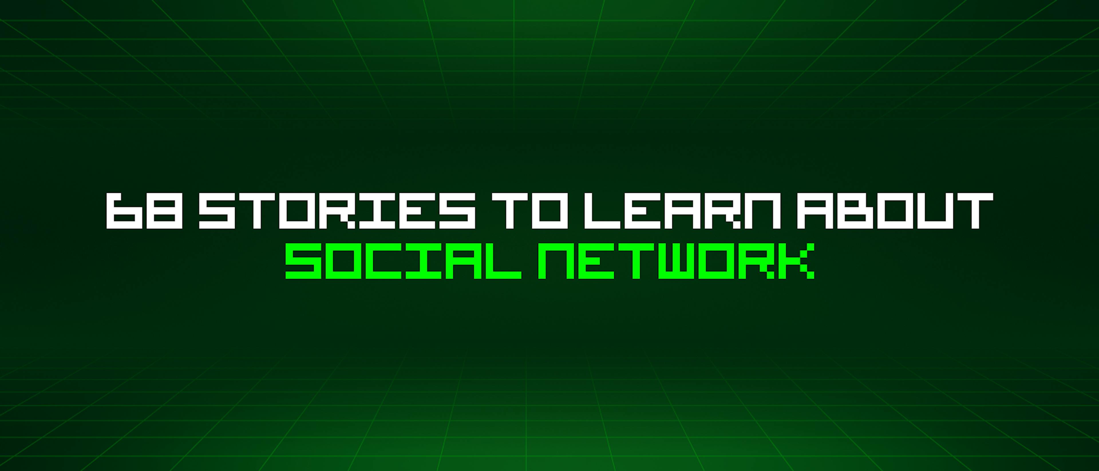 featured image - 68 Stories To Learn About Social Network