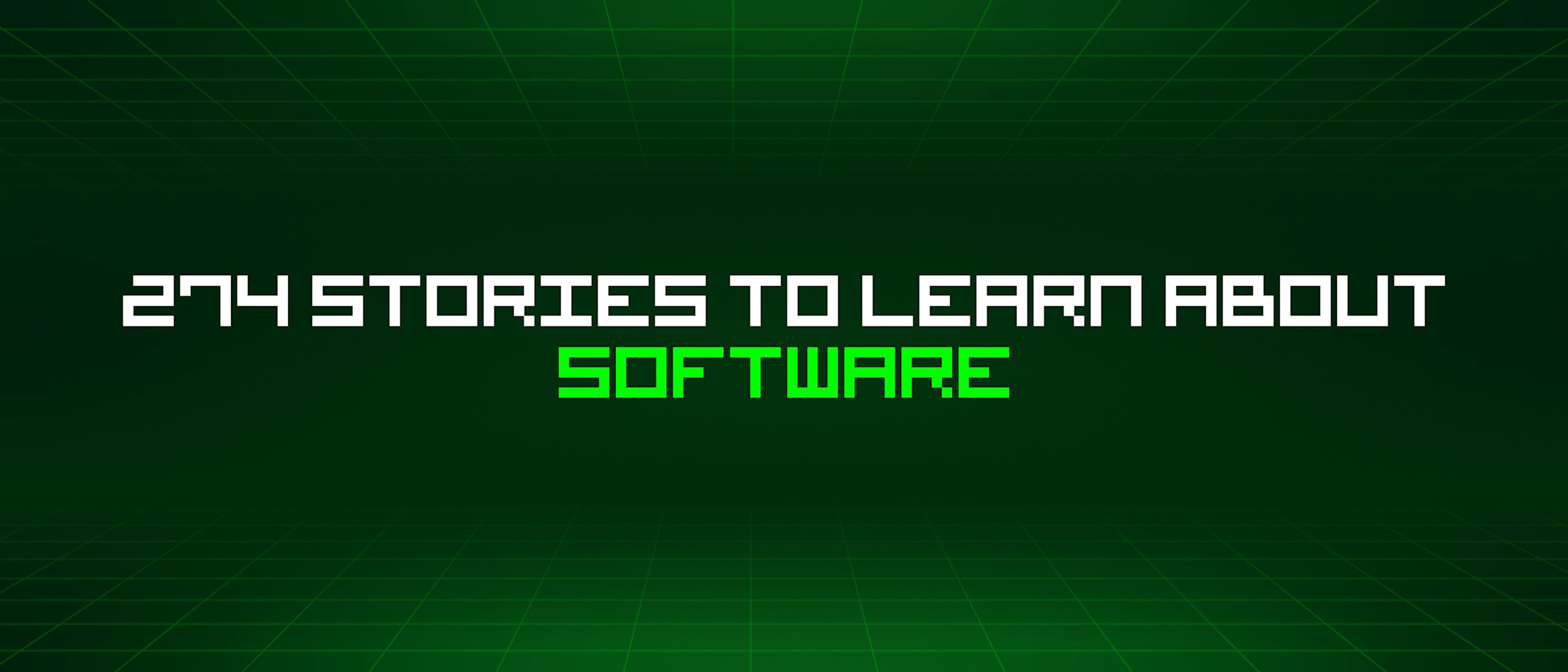 featured image - 274 Stories To Learn About Software