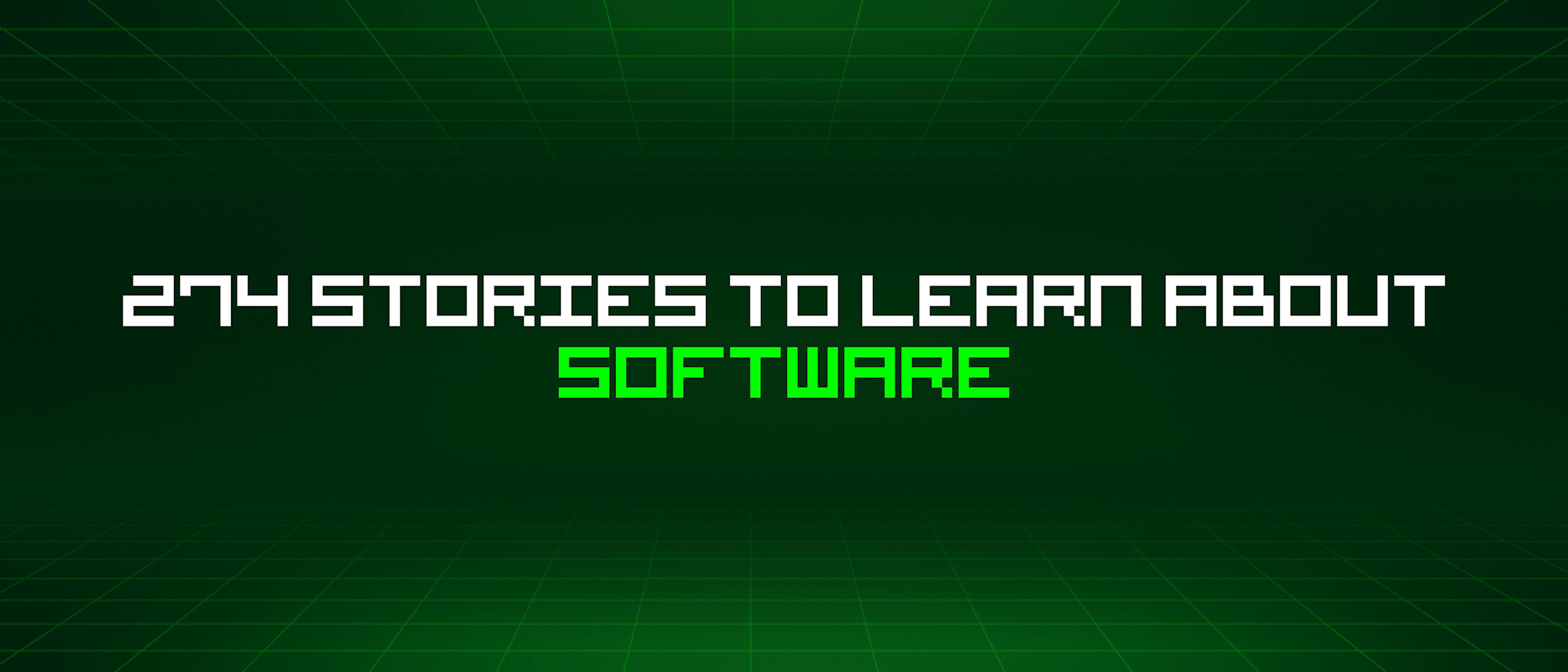 featured image - 274 Stories To Learn About Software