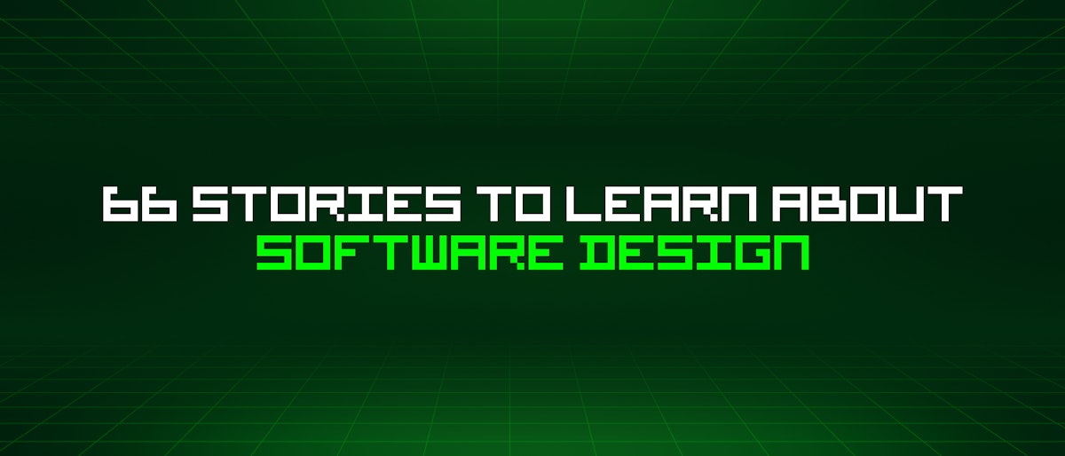 featured image - 66 Stories To Learn About Software Design