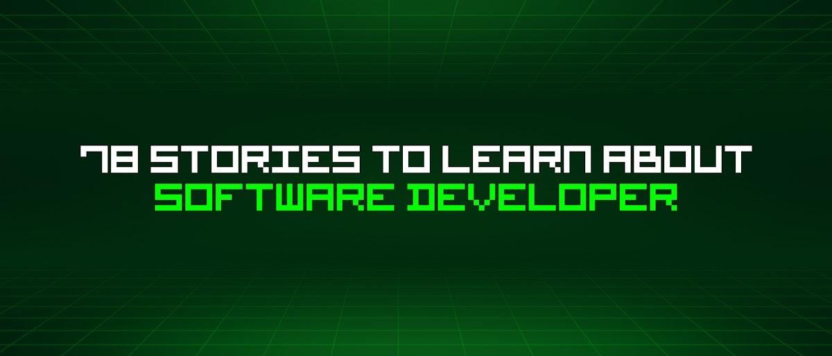 featured image - 78 Stories To Learn About Software Developer