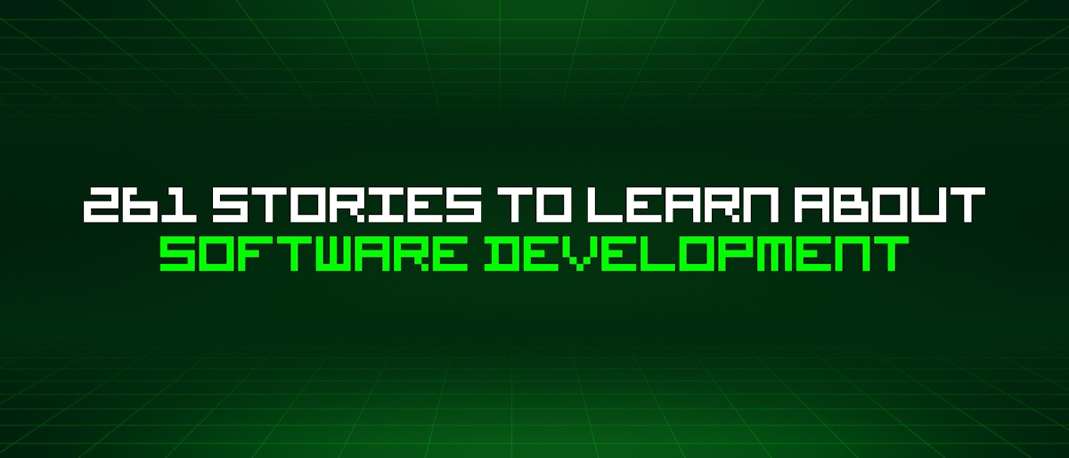 featured image - 261 Stories To Learn About Software Development