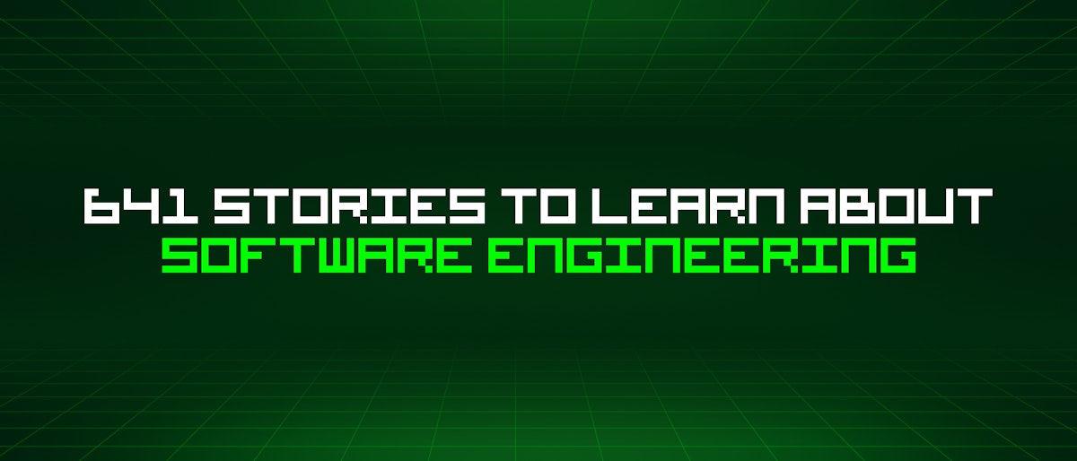 featured image - 641 Stories To Learn About Software Engineering