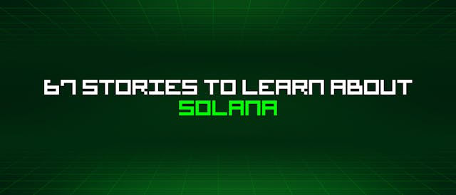 /67-stories-to-learn-about-solana feature image