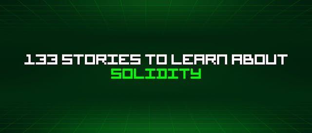 /133-stories-to-learn-about-solidity feature image
