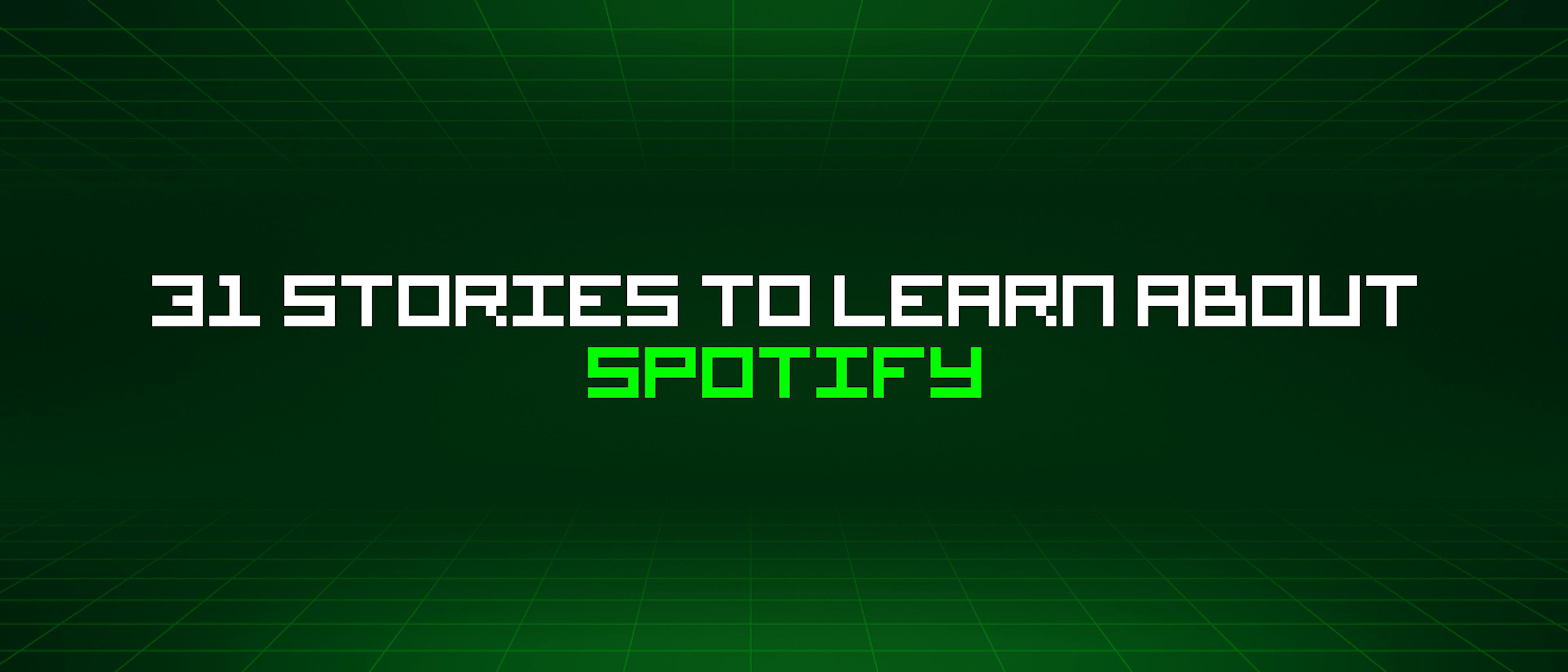 featured image - 31 Stories To Learn About Spotify