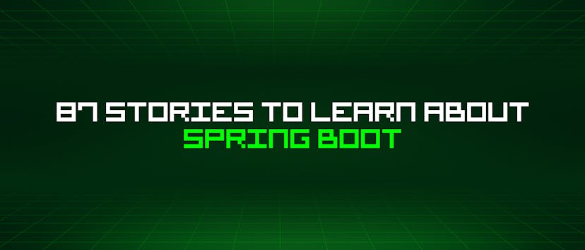 /87-stories-to-learn-about-spring-boot feature image