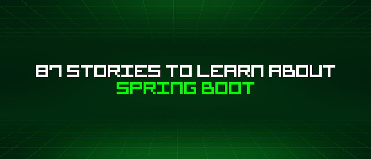 featured image - 87 Stories To Learn About Spring Boot