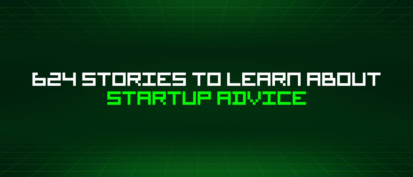 /624-stories-to-learn-about-startup-advice feature image