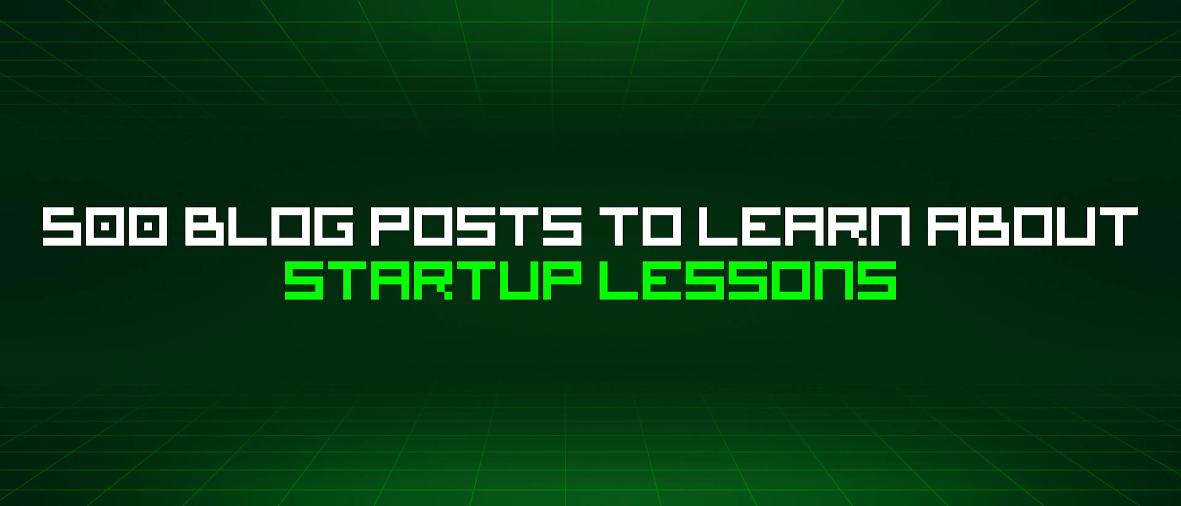 featured image - 500 Blog Posts To Learn About Startup Lessons