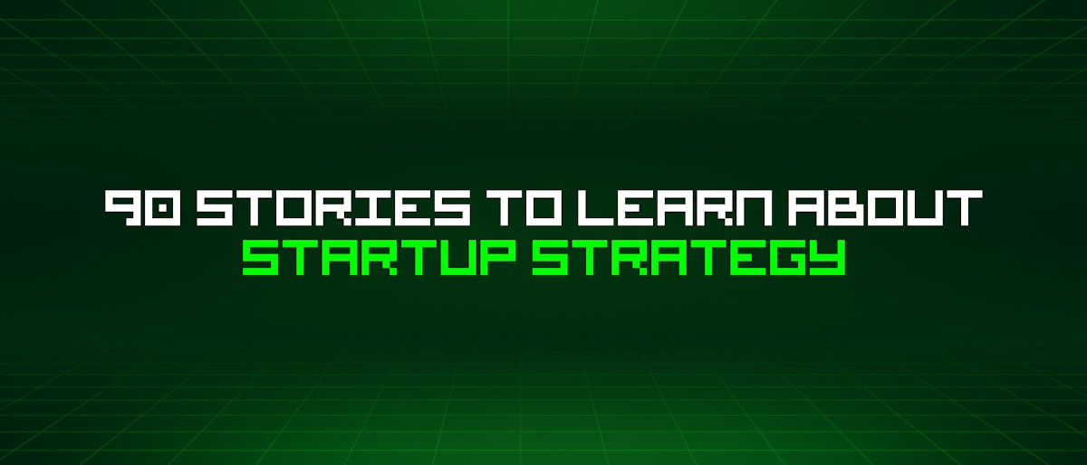 featured image - 90 Stories To Learn About Startup Strategy