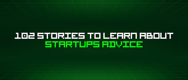 /102-stories-to-learn-about-startups-advice feature image
