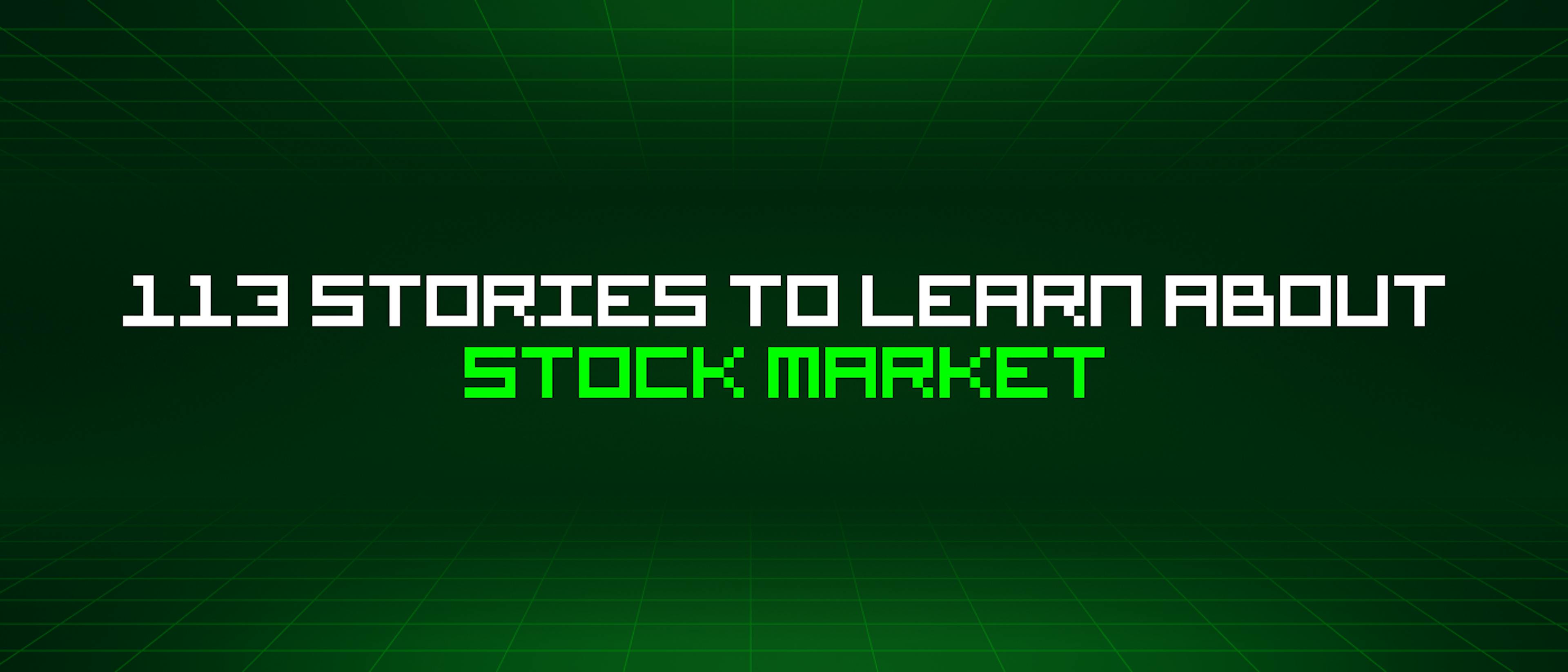 featured image - 113 Stories To Learn About Stock Market