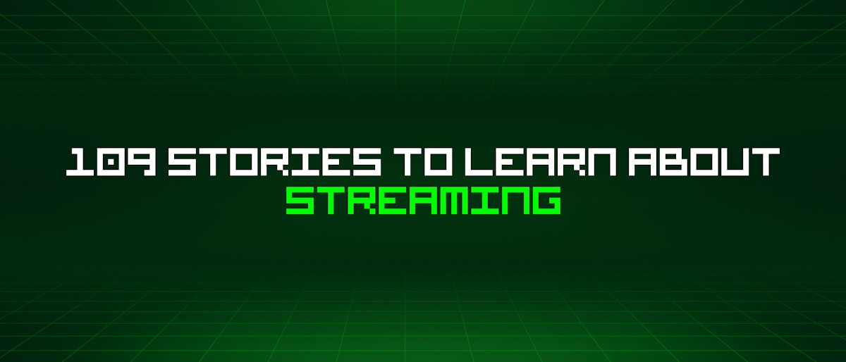 featured image - 109 Stories To Learn About Streaming