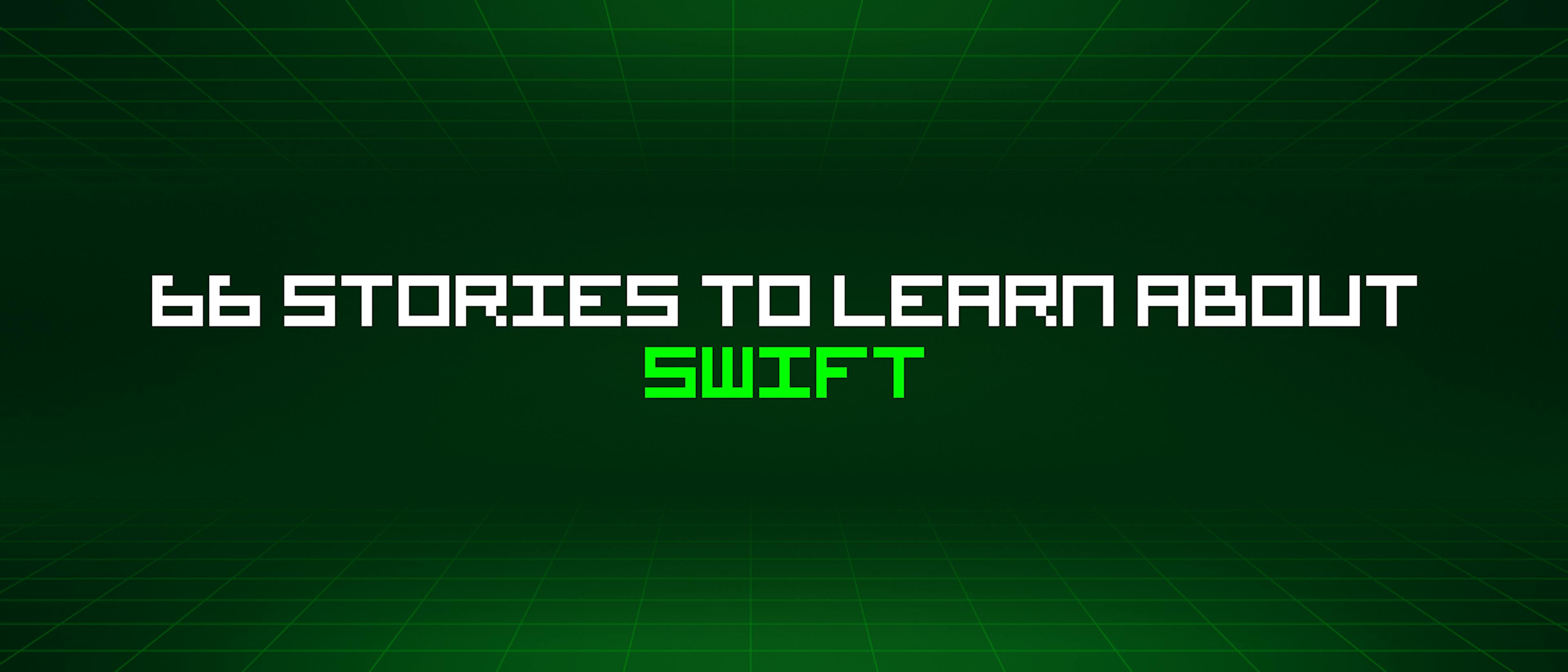 featured image - 66 Stories To Learn About Swift