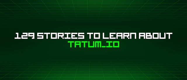 /129-stories-to-learn-about-tatum_io feature image