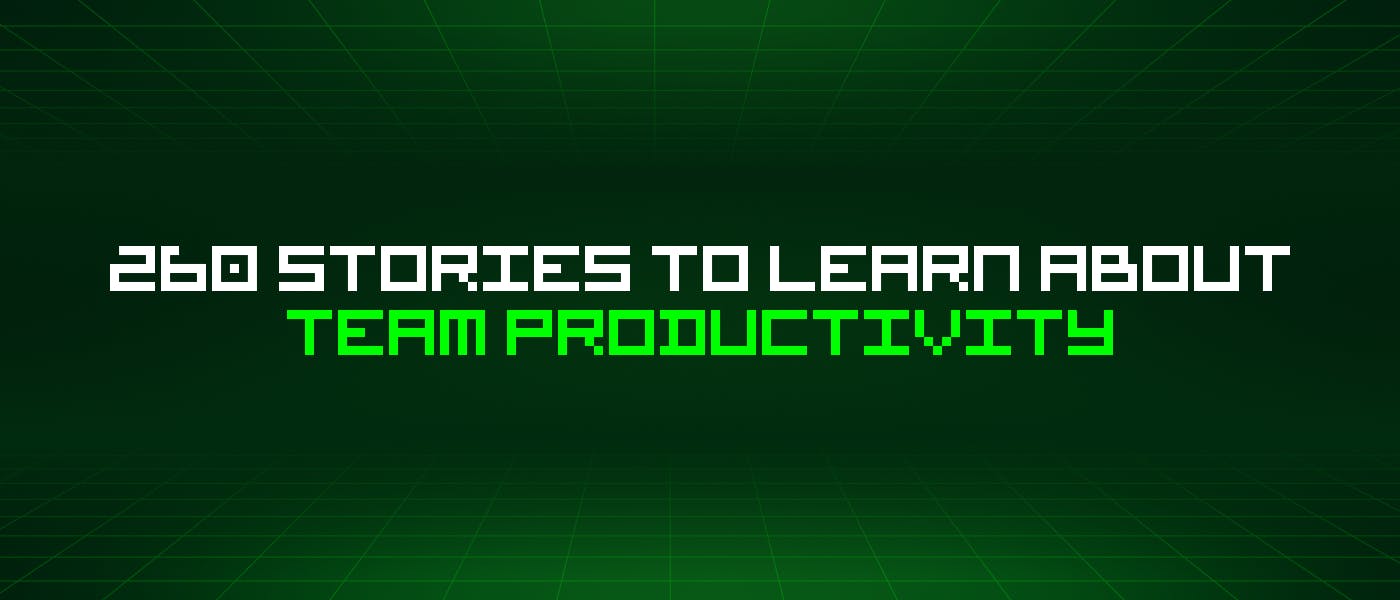 /260-stories-to-learn-about-team-productivity feature image