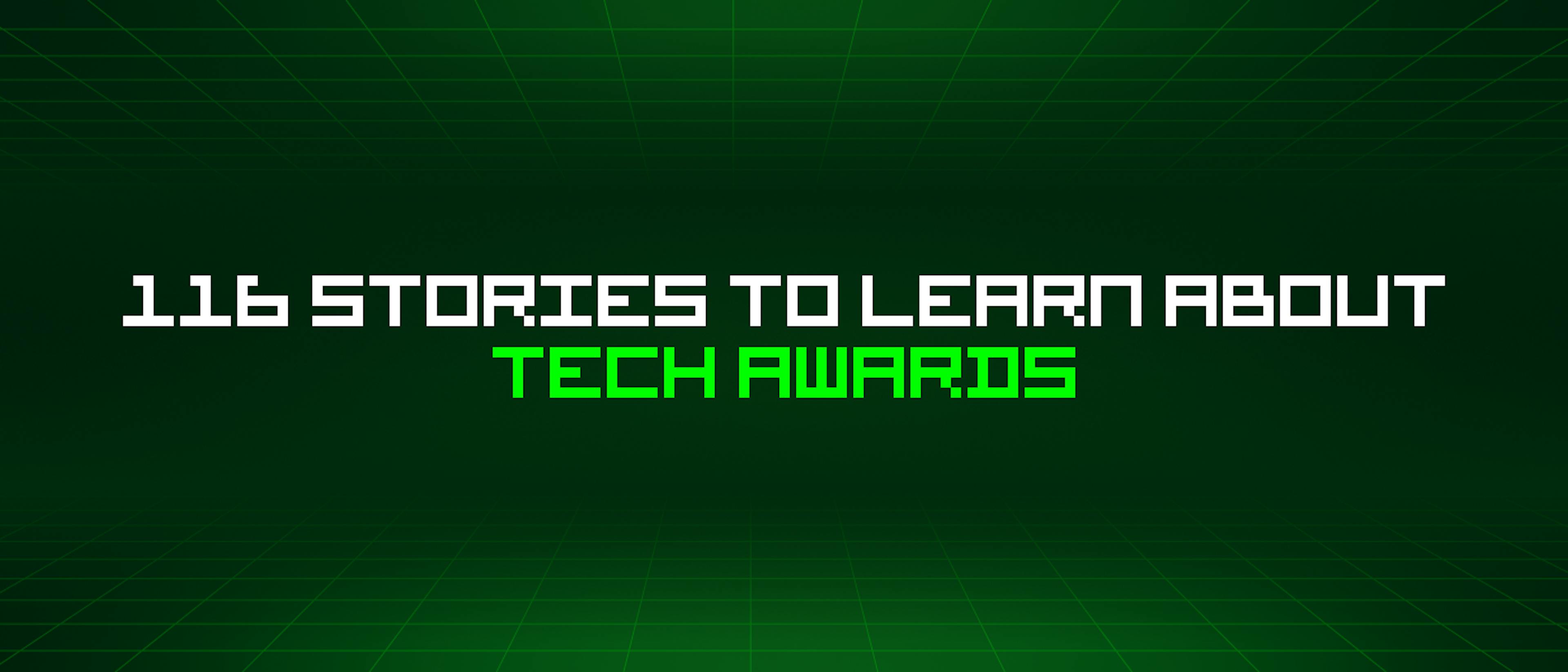 featured image - 116 Stories To Learn About Tech Awards