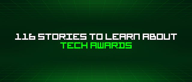 /116-stories-to-learn-about-tech-awards feature image