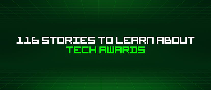 /116-stories-to-learn-about-tech-awards feature image