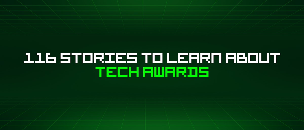 featured image - 116 Stories To Learn About Tech Awards
