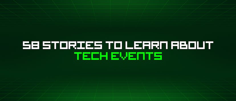 /58-stories-to-learn-about-tech-events feature image